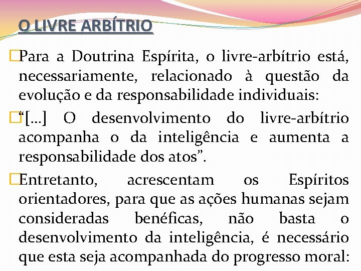 O LIVRE ARBÍTRIO �Para a Doutrina Espírita, o livre-arbítrio está, necessariamente, relacionado à questão