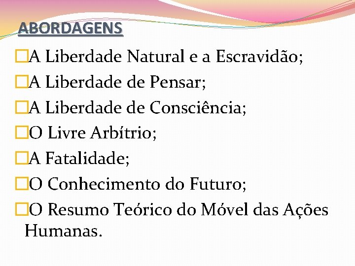 ABORDAGENS �A Liberdade Natural e a Escravidão; �A Liberdade de Pensar; �A Liberdade de