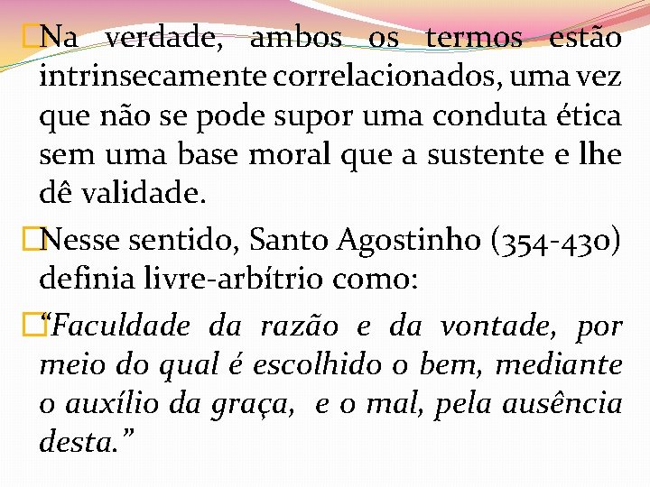 �Na verdade, ambos os termos estão intrinsecamente correlacionados, uma vez que não se pode