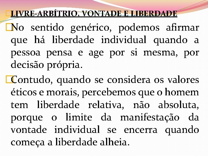 �LIVRE-ARBÍTRIO, VONTADE E LIBERDADE �No sentido genérico, podemos afirmar que há liberdade individual quando
