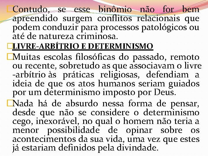 �Contudo, se esse binômio não for bem apreendido surgem conflitos relacionais que podem conduzir