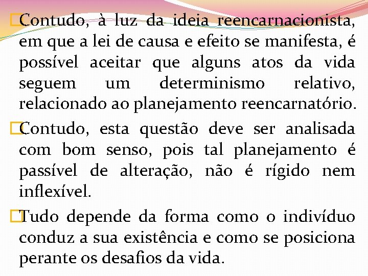 �Contudo, à luz da ideia reencarnacionista, em que a lei de causa e efeito