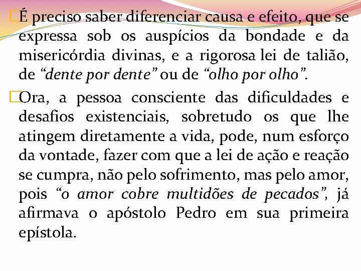 �É preciso saber diferenciar causa e efeito, que se expressa sob os auspícios da