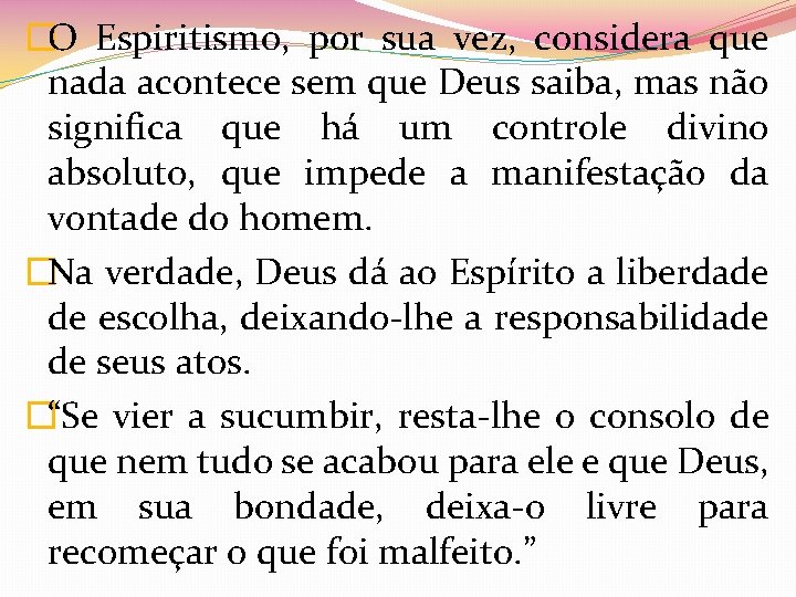 �O Espiritismo, por sua vez, considera que nada acontece sem que Deus saiba, mas