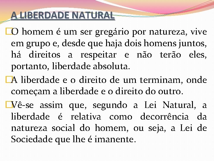 A LIBERDADE NATURAL �O homem é um ser gregário por natureza, vive em grupo