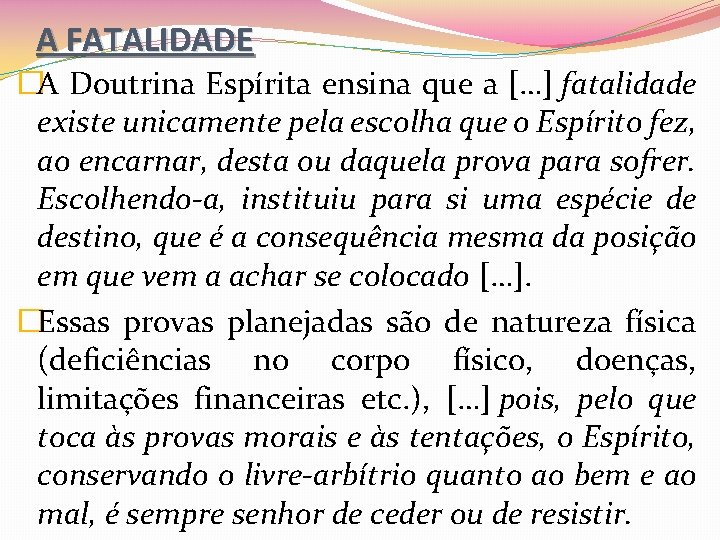 A FATALIDADE �A Doutrina Espírita ensina que a […] fatalidade existe unicamente pela escolha