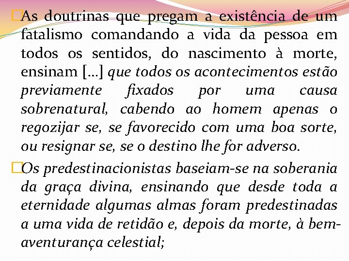 �As doutrinas que pregam a existência de um fatalismo comandando a vida da pessoa
