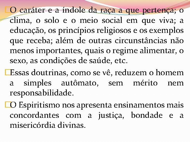 �O caráter e a índole da raça a que pertença; o clima, o solo