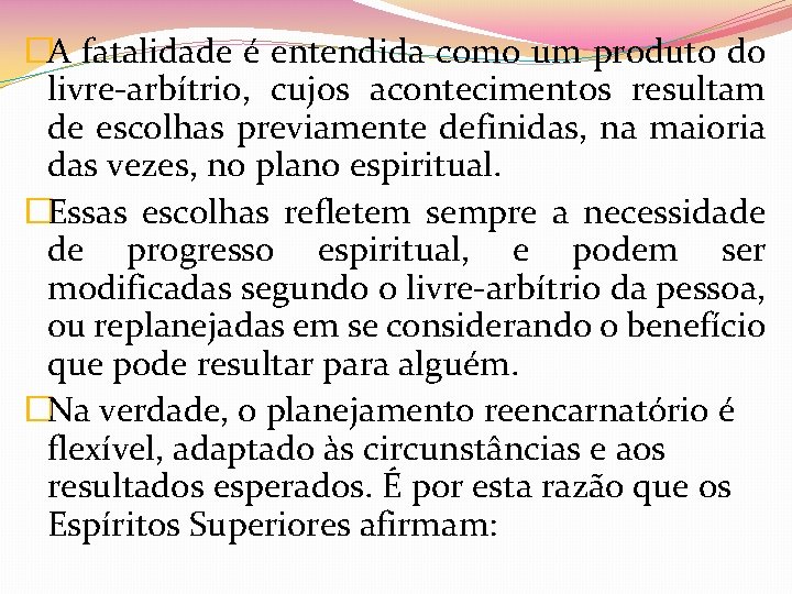 �A fatalidade é entendida como um produto do livre-arbítrio, cujos acontecimentos resultam de escolhas