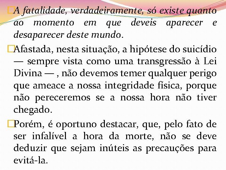 �A fatalidade, verdadeiramente, só existe quanto ao momento em que deveis aparecer e desaparecer