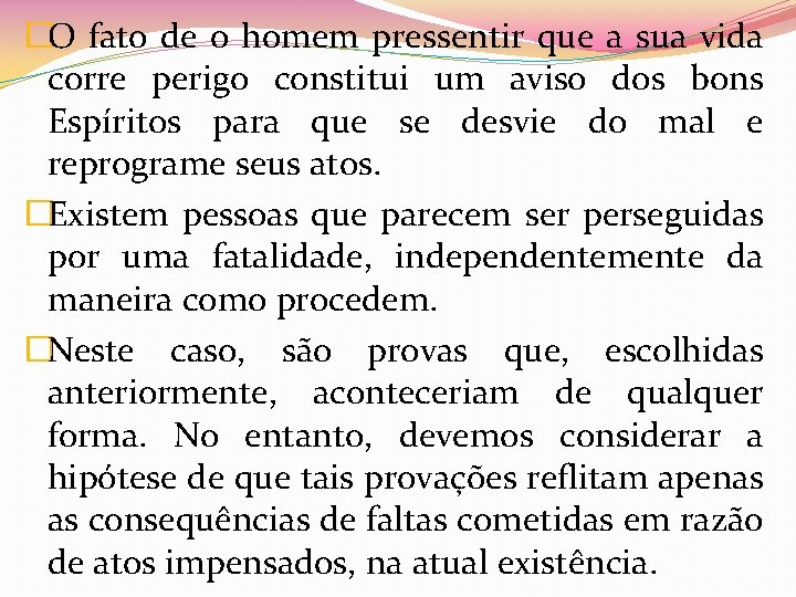 �O fato de o homem pressentir que a sua vida corre perigo constitui um