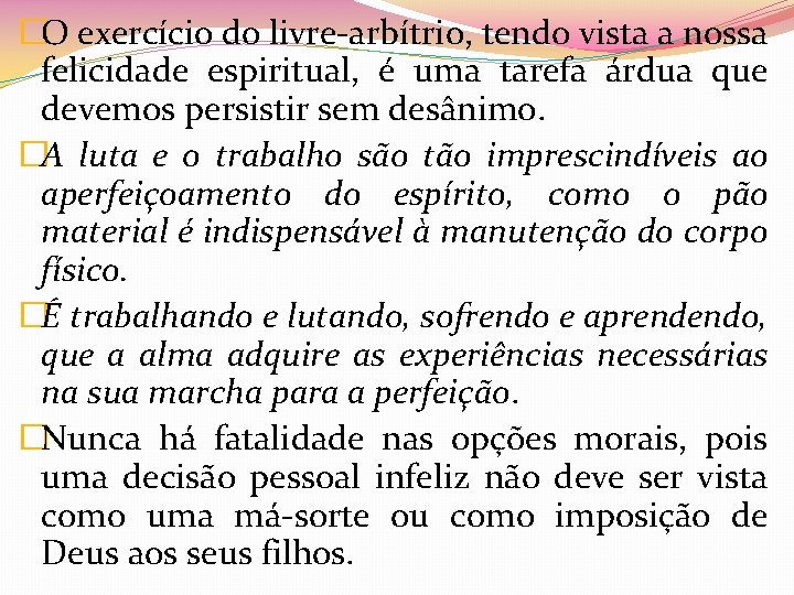 �O exercício do livre-arbítrio, tendo vista a nossa felicidade espiritual, é uma tarefa árdua