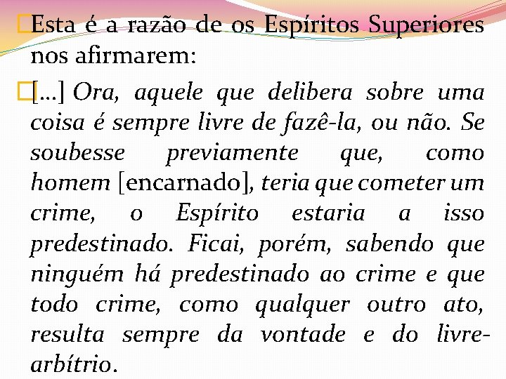 �Esta é a razão de os Espíritos Superiores nos afirmarem: �[…] Ora, aquele que