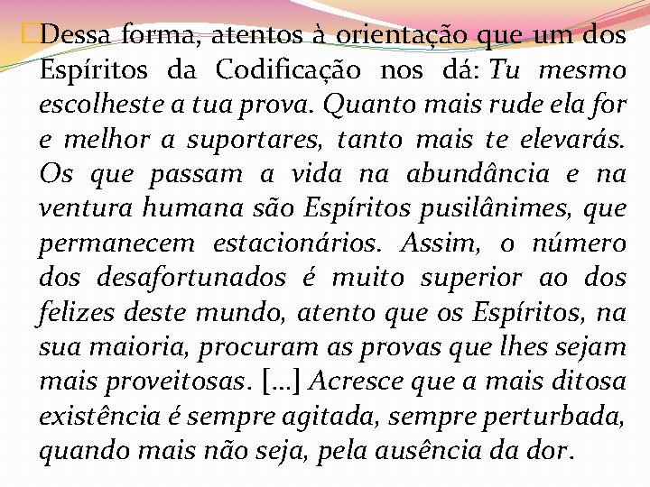 �Dessa forma, atentos à orientação que um dos Espíritos da Codificação nos dá: Tu