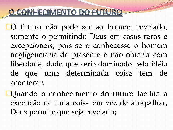 O CONHECIMENTO DO FUTURO �O futuro não pode ser ao homem revelado, somente o
