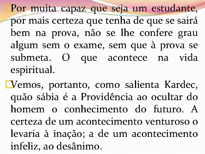 �Por muita capaz que seja um estudante, por mais certeza que tenha de que