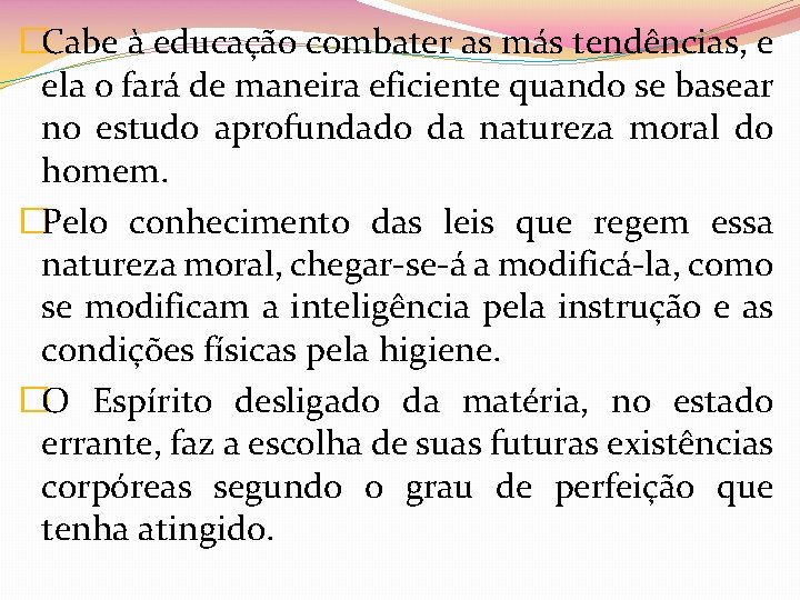 �Cabe à educação combater as más tendências, e ela o fará de maneira eficiente