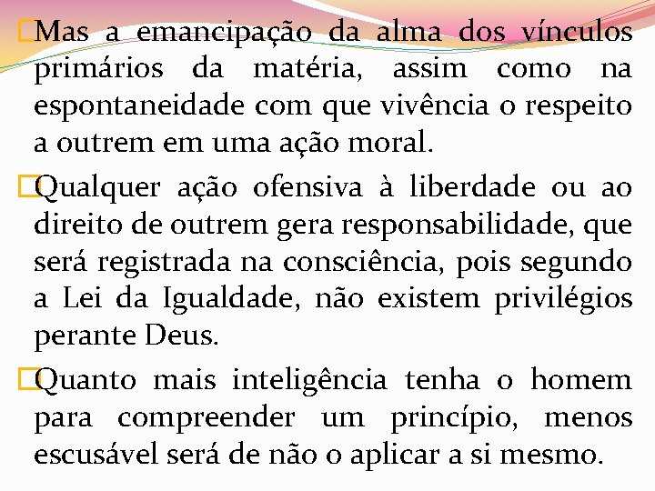 �Mas a emancipação da alma dos vínculos primários da matéria, assim como na espontaneidade