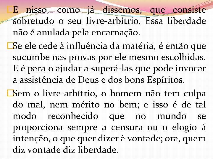 �E nisso, como já dissemos, que consiste sobretudo o seu livre-arbítrio. Essa liberdade não