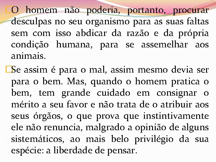 �O homem não poderia, portanto, procurar desculpas no seu organismo para as suas faltas