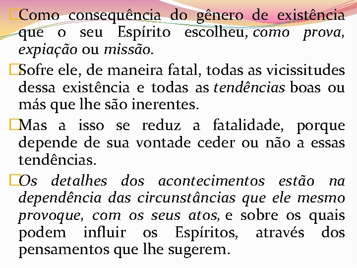 �Como consequência do gênero de existência que o seu Espírito escolheu, como prova, expiação
