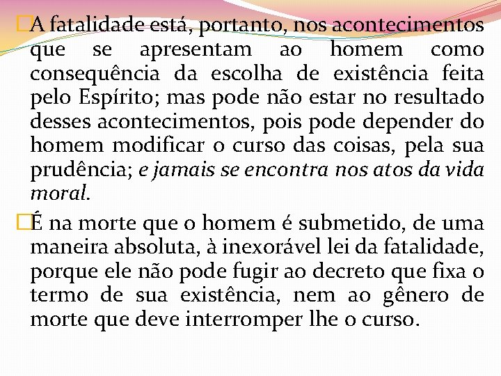 �A fatalidade está, portanto, nos acontecimentos que se apresentam ao homem como consequência da