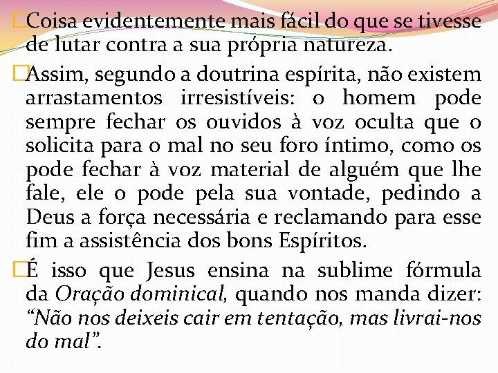 �Coisa evidentemente mais fácil do que se tivesse de lutar contra a sua própria