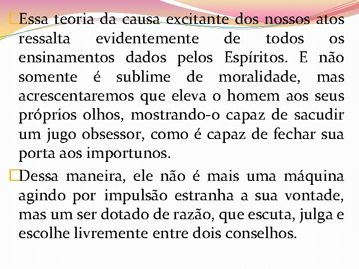 �Essa teoria da causa excitante dos nossos atos ressalta evidentemente de todos os ensinamentos