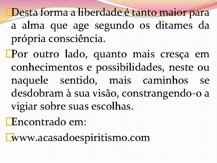 �Desta forma a liberdade é tanto maior para a alma que age segundo os