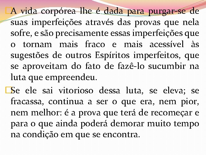 �A vida corpórea lhe é dada para purgar-se de suas imperfeições através das provas