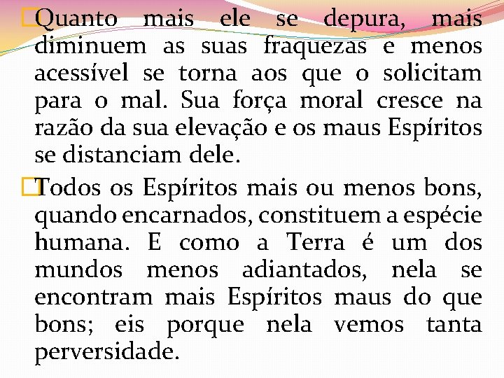 �Quanto mais ele se depura, mais diminuem as suas fraquezas e menos acessível se