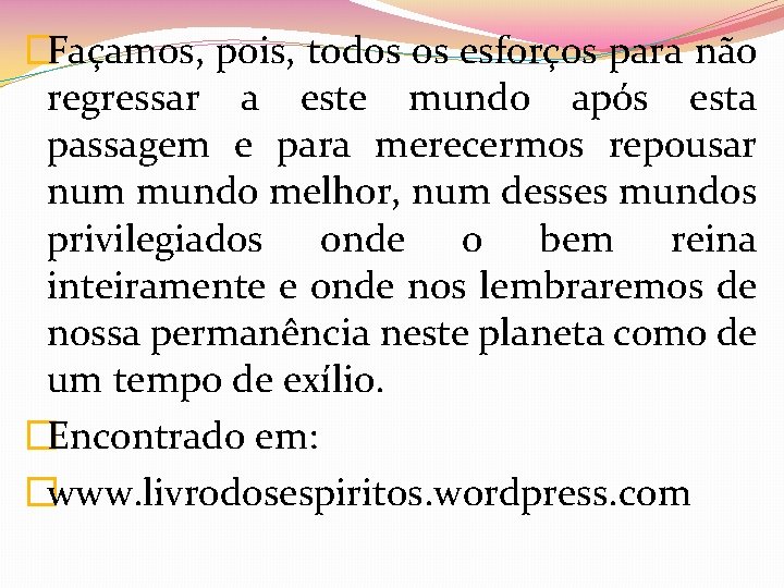 �Façamos, pois, todos os esforços para não regressar a este mundo após esta passagem