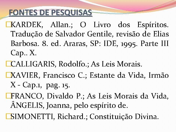 FONTES DE PESQUISAS �KARDEK, Allan. ; O Livro dos Espíritos. Tradução de Salvador Gentile,