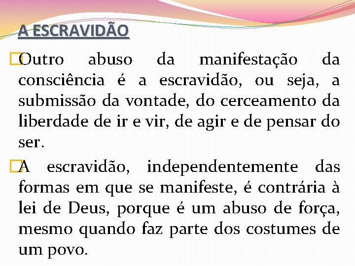 A ESCRAVIDÃO �Outro abuso da manifestação da consciência é a escravidão, ou seja, a