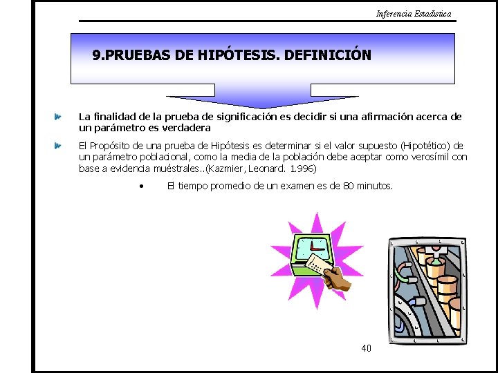 Inferencia Estadistica 9. PRUEBAS DE HIPÓTESIS. DEFINICIÓN La finalidad de la prueba de significación