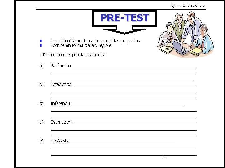 Inferencia Estadistica PRE-TEST Lee detenidamente cada una de las preguntas. Escribe en forma clara