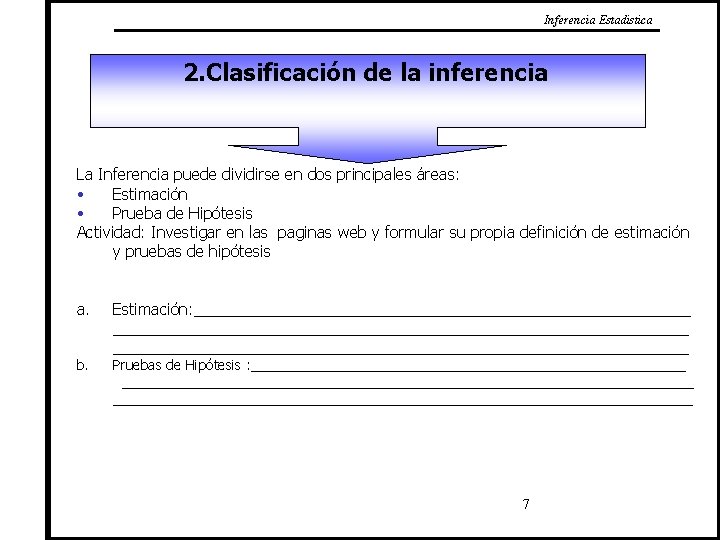 Inferencia Estadistica 2. Clasificación de la inferencia La Inferencia puede dividirse en dos principales