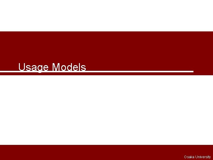 Usage Models Osaka University 