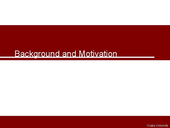 Background and Motivation Osaka University 