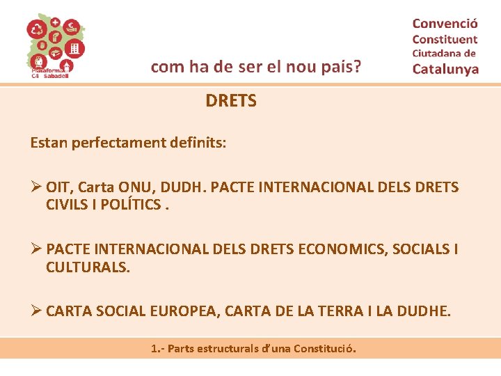 DRETS Estan perfectament definits: Ø OIT, Carta ONU, DUDH. PACTE INTERNACIONAL DELS DRETS CIVILS