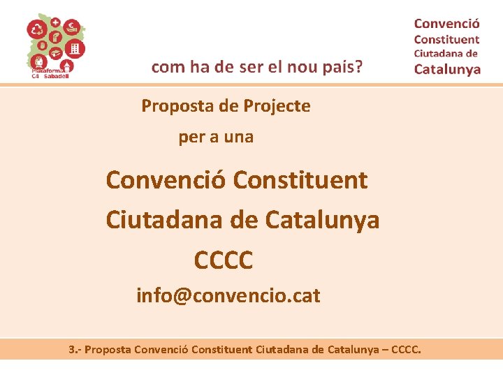 Proposta de Projecte per a una Convenció Constituent Ciutadana de Catalunya CCCC info@convencio. cat