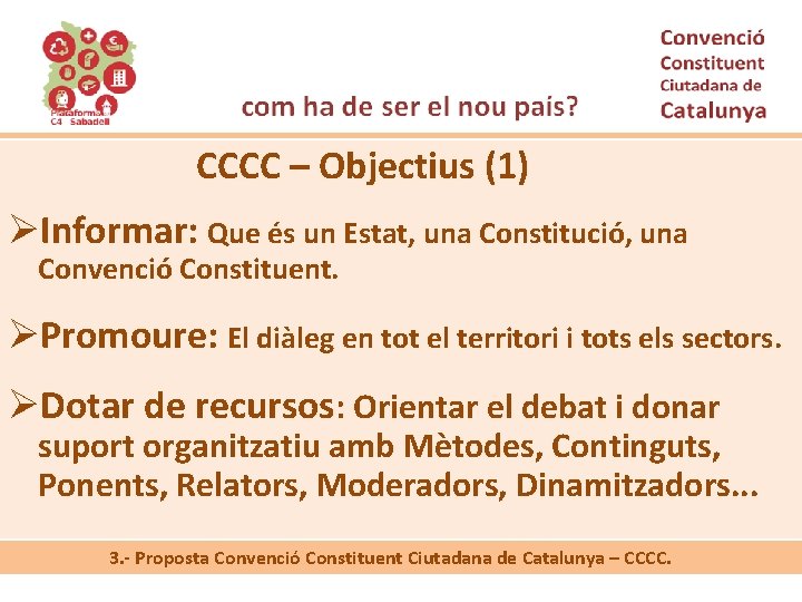 CCCC – Objectius (1) ØInformar: Que és un Estat, una Constitució, una Convenció Constituent.