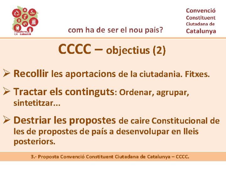 CCCC – objectius (2) Ø Recollir les aportacions de la ciutadania. Fitxes. Ø Tractar