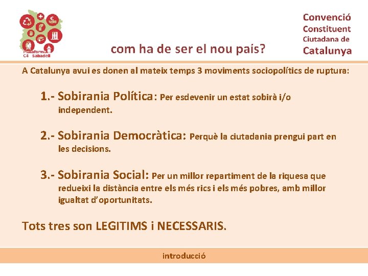 A Catalunya avui es donen al mateix temps 3 moviments sociopolítics de ruptura: 1.