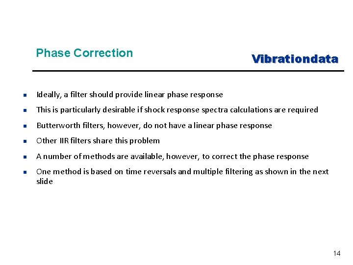 Phase Correction Vibrationdata n Ideally, a filter should provide linear phase response n This