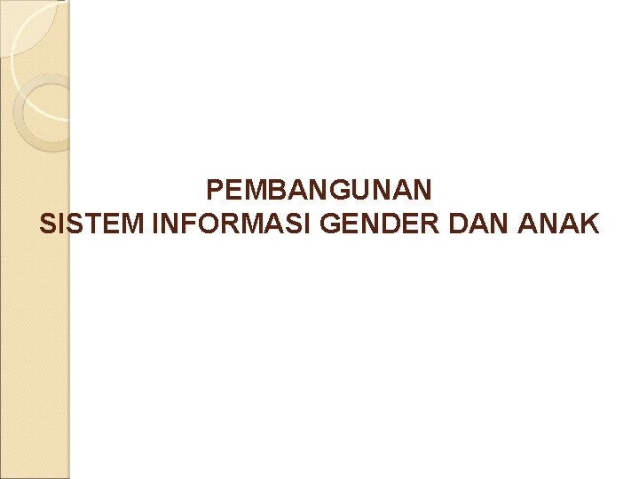 PEMBANGUNAN SISTEM INFORMASI GENDER DAN ANAK 