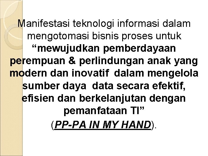 Manifestasi teknologi informasi dalam mengotomasi bisnis proses untuk “mewujudkan pemberdayaan perempuan & perlindungan anak