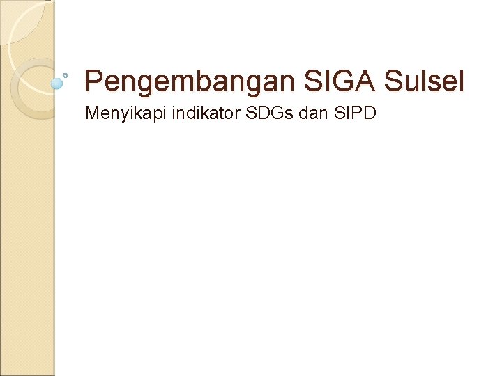 Pengembangan SIGA Sulsel Menyikapi indikator SDGs dan SIPD 