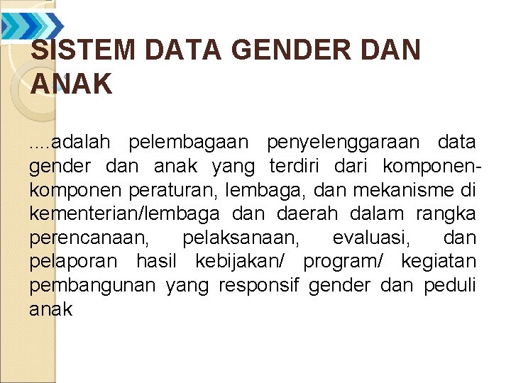 SISTEM DATA GENDER DAN ANAK. . adalah pelembagaan penyelenggaraan data gender dan anak yang