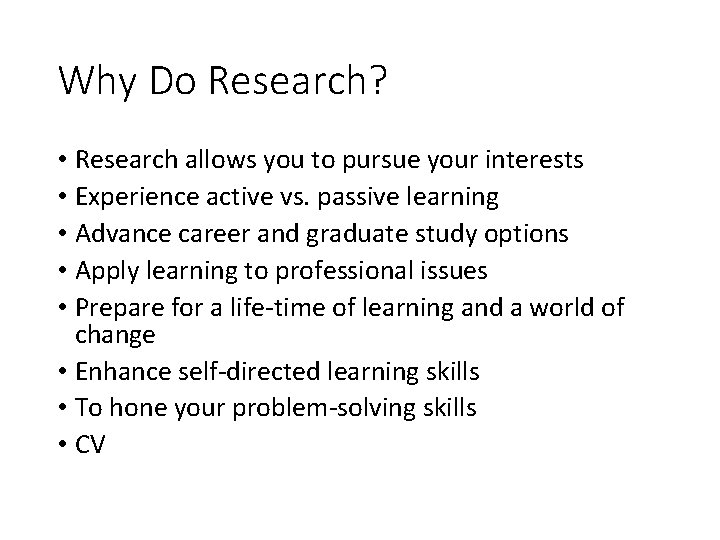 Why Do Research? • Research allows you to pursue your interests • Experience active